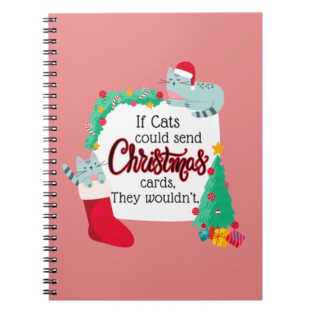 If Cats Would Send Christmas Cards, They Wouldn't Notebook (Front)