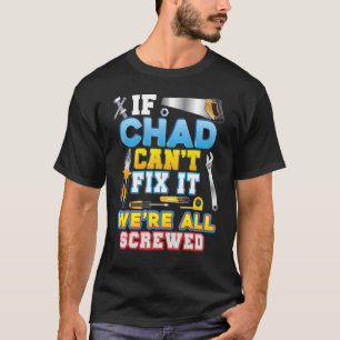 If Chad Can't Fix It We're All Screwed Father Day  T-Shirt