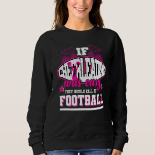If Cheerleading Was Easy They'd Call It Football Sweatshirt