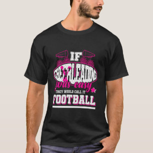 If Cheerleading Was Easy They'D Call It Football T-Shirt