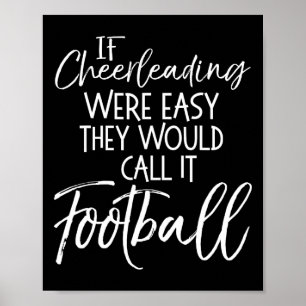 If Cheerleading Were Easy They Would Call It Footb Poster