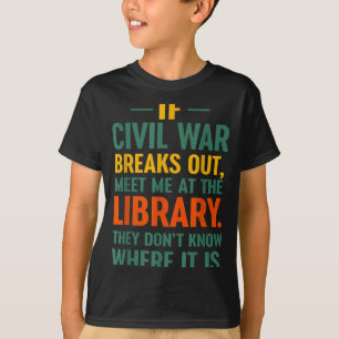 If Civil War Breaks Out Meet At The Library They D T-Shirt