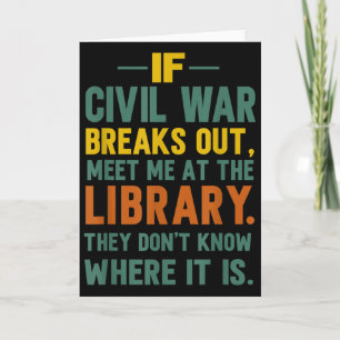 If Civil War Breaks Out Meet Me At The Library Card