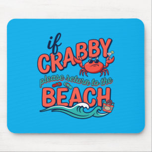 If Crabby Please Return To The Beach Funny Mouse Pad