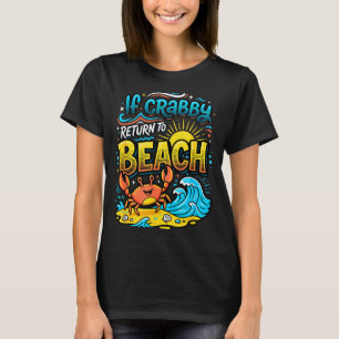 If crabby return to beach ocean summer vacation T-Shirt