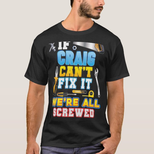 If Craig Can't Fix It We're All Screwed Father Day T-Shirt (Front)