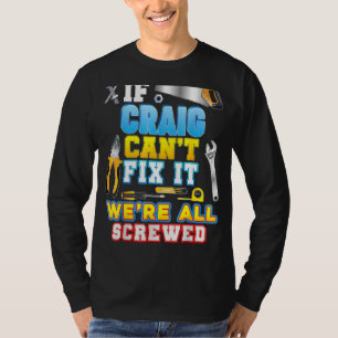 If Craig Can't Fix It We're All Screwed Father Day T-Shirt