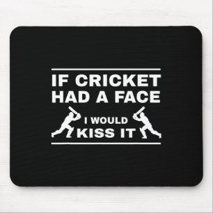 If Cricket Had A Face I Would Kiss It Mouse Pad