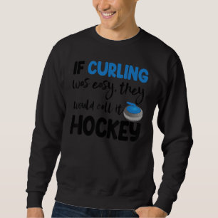 If Curling Was Easy They Call Hockey Men Greatest Sweatshirt