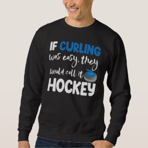 If Curling Was Easy They Call Hockey Men Greatest Sweatshirt