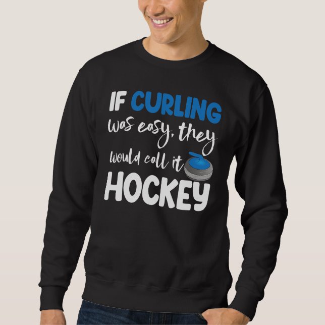 If Curling Was Easy They Call Hockey Men Greatest  Sweatshirt (Front)