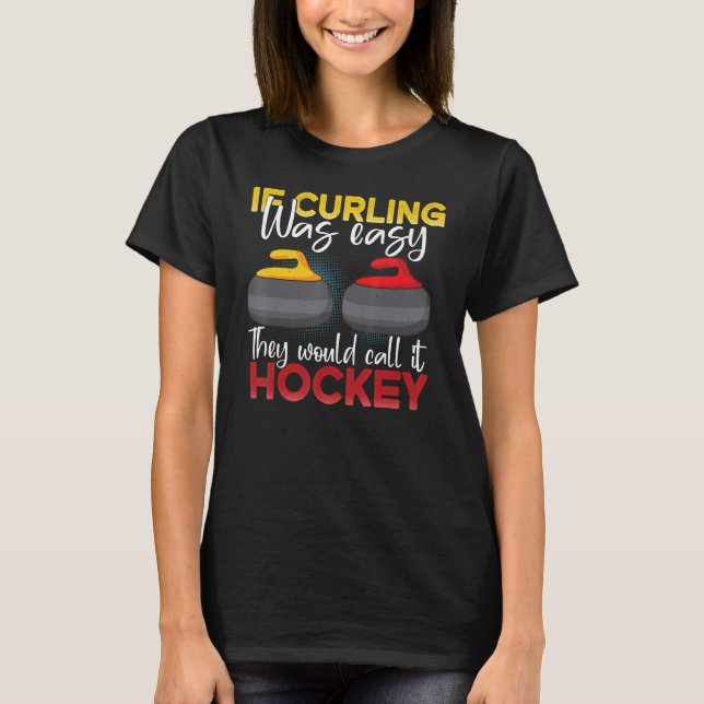 If Curling Was Easy They Would Call It Hockey Funn T-Shirt (Front)