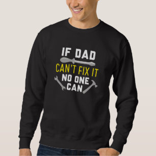 If Dad Can’t Fix It No One Can Sweatshirt