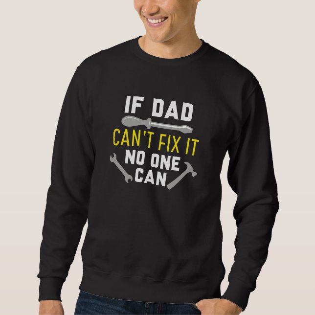 If Dad Can’t Fix It No One Can Sweatshirt (Front)