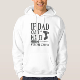 If Dad Can’t Fix It We’re All Screwed Hoodie