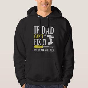 If Dad Can’t Fix It We’re All Screwed Hoodie