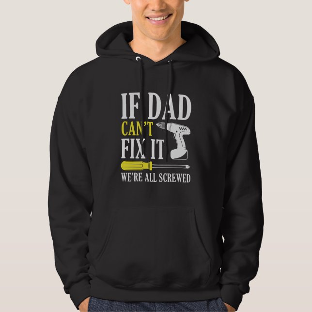 If Dad Can’t Fix It We’re All Screwed Hoodie (Front)
