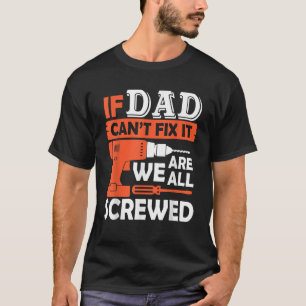 If Dad Can t Fix It We re All Screwed Shirt Father