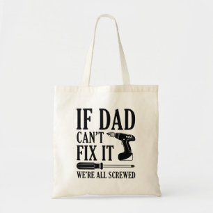 If Dad Can’t Fix It We’re All Screwed Tote Bag