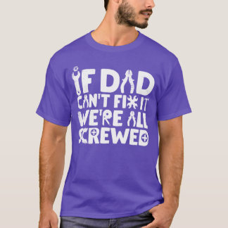 If Dad Cant Fi It Were All Screwed Funny Papa fami T-Shirt