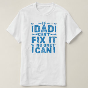 If Dad Can't Fix It Birthday or Father's Day T-Shirt