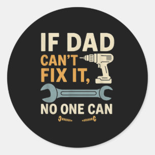 If Dad Can't Fix It Can – Dad Gift For Father’s Da Classic Round Sticker