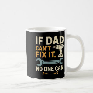 If Dad Can't Fix It Can – Dad Gift For Father’s Da Coffee Mug