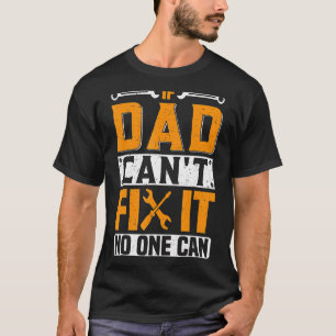 If Dad Can't Fix It No One Can Father's Day Daddy T-Shirt
