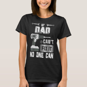 If Dad Can't Fix It No One Can Handyman Father T-Shirt