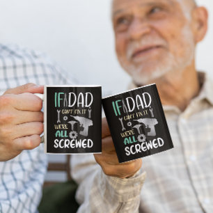 If Dad Can't Fix it we are All Screwed  Coffee Mug