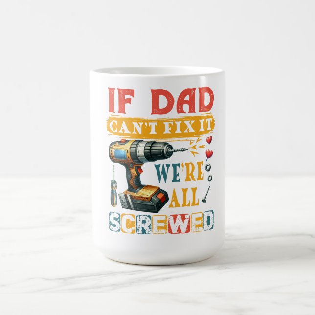 If Dad Can't Fix It, We're All Screwed Coffee Mug (Center)