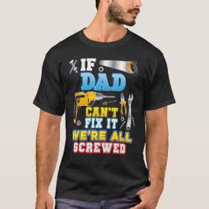 If Dad Can't Fix It We're All Screwed Father Day G T-Shirt