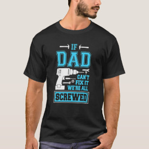 If Dad Can't Fix It We're All Screwed Father Day T-Shirt