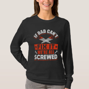 If Dad Can't Fix It We're All Screwed Handyman T-Shirt