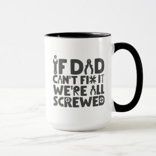 If Dad Can't Fix It, We're All Screwed Mug