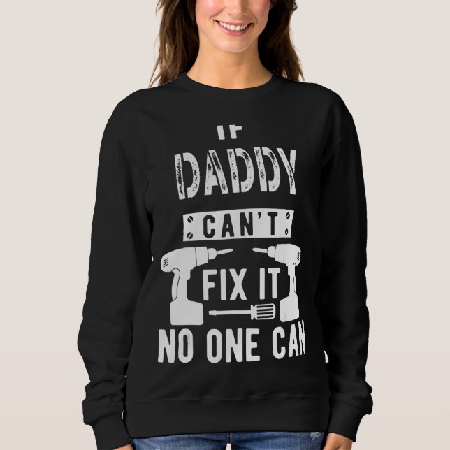 If Daddy Can't Fix It No One Can Father Dad 1 Sweatshirt (Front)