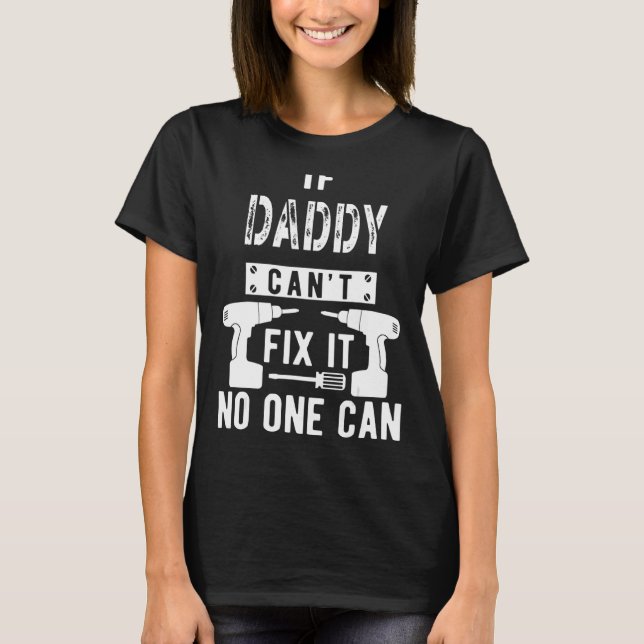 If Daddy Can't Fix It No One Can Father Dad 1 T-Shirt (Front)