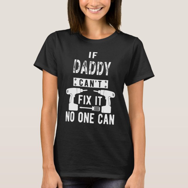 If Daddy Can't Fix It No One Can Father Dad T-Shirt (Front)