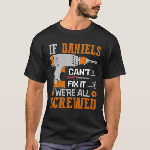 If DANIELS Can t Fix it We re All Screwed Fathers T-Shirt
