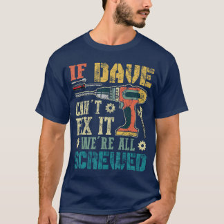 If Dave Cant Fi it Were All Screwed Funny Fathers  T-Shirt