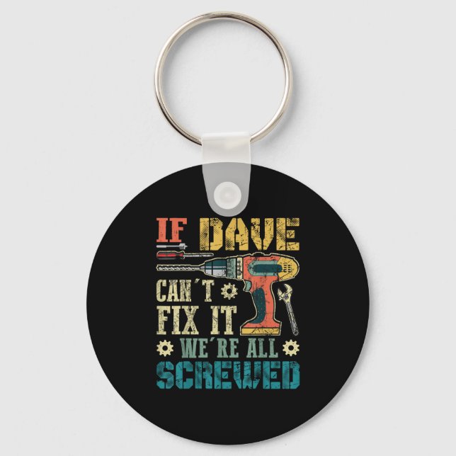 If Dave Can't Fix It We're All Screwed Funny Fathe Key Ring (Front)