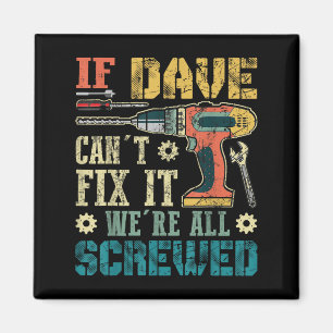 If Dave Can't Fix It We're All Screwed Funny Fathe Magnet