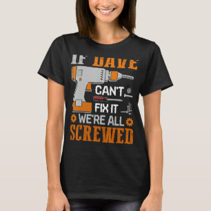 If DAVE Can't Fix it We're All Screwed Gift T-Shirt