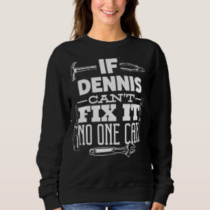 If Dennis Can't Fix It No One Can Handyman Fix It Sweatshirt