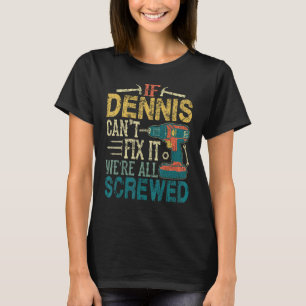 If Dennis Can't Fix it We're All Screwed Funny Fat T-Shirt