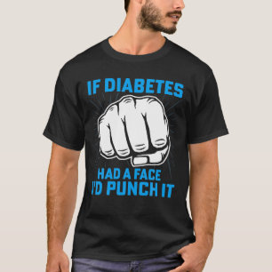 If Diabetes Had A Face I'd Punch It Diabetes Aware T-Shirt