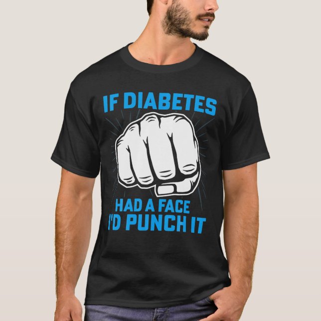 If Diabetes Had A Face I'd Punch It Diabetes Aware T-Shirt (Front)