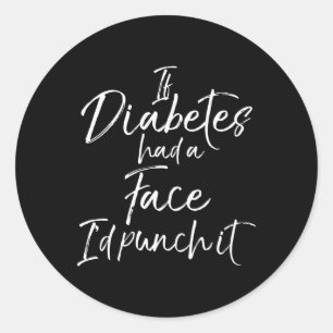 If Diabetes had a Face I'd Punch it Diabetic Awar Classic Round Sticker