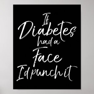 If Diabetes Had A Face I'd Punch It Diabetic Aware Poster