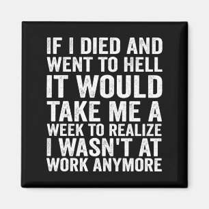 If Died And Went To Hell - Funny Sarcastic Work Magnet